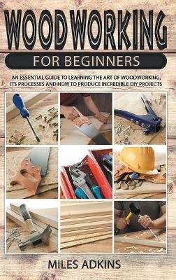 Woodworking for Beginners - Miles Adkins