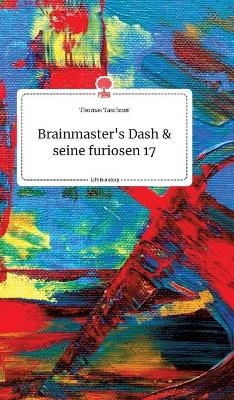 Brainmaster's Dash und seine furiosen 17. Life is a Story - story.one - Thomas Taschner