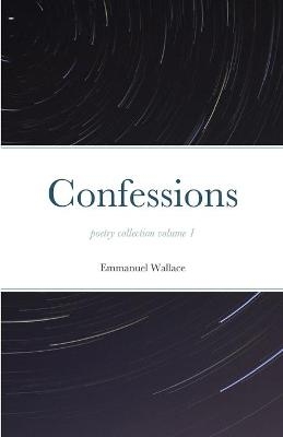 Confessions poetry collection volume 1