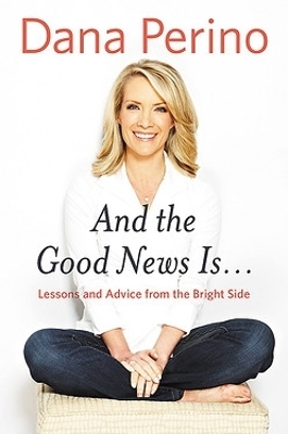 And the Good News Is... - Dana Perino
