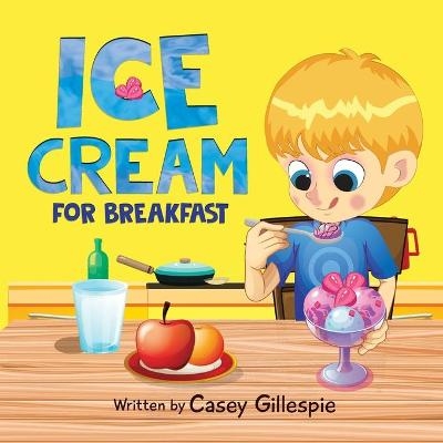 Ice Cream for Breakfast - Casey Gillespie
