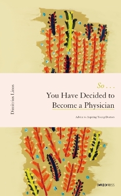 So… You Have Decided to Become a Physician - Dimitrios Linos