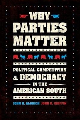 Why Parties Matter - John H. Aldrich, John D. Griffin