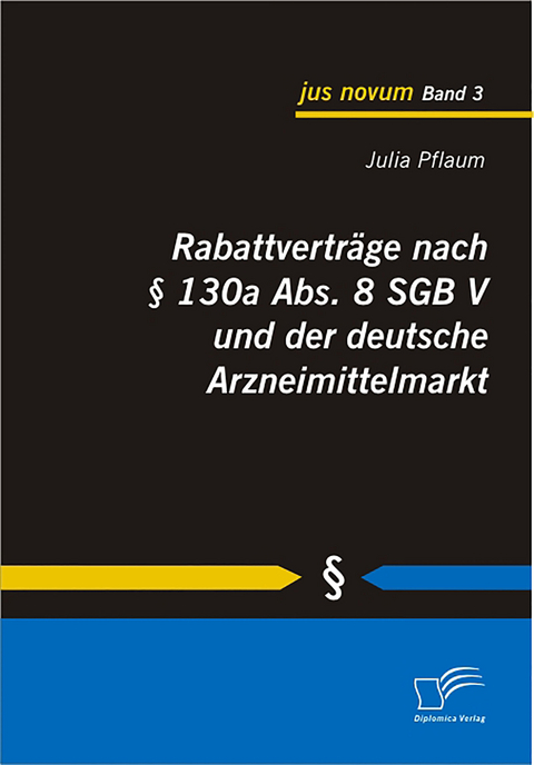 Rabattvertr&auml;ge nach &sect; 130a Abs. 8 SGB V und der deutsche Arzneimittelmarkt - Julia Pflaum