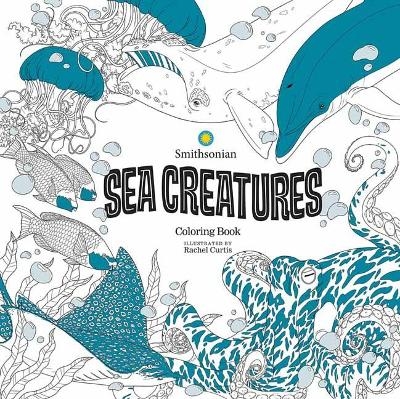 Sea Creatures: A Smithsonian Coloring Book - Smithsonian Institution, Rachel Curtis