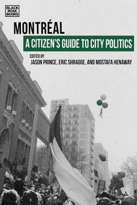 A Citizen′s Guide to City Politics – Montreal - Eric Shragge, Jason Prince, Mostafa Henaway