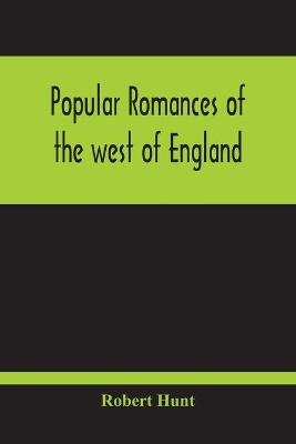Popular Romances Of The West Of England; Or, The Drolls, Traditions, And Superstitions Of Old Cornwall