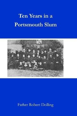 Ten Years in a Portsmouth Slum - Father Robert Dolling