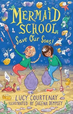 Mermaid School: Save Our Seas! - Lucy Courtenay