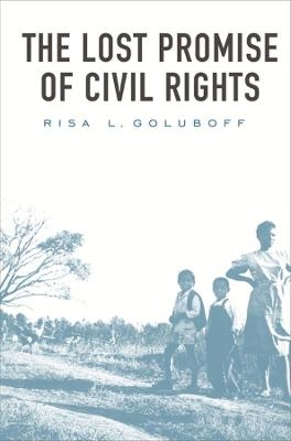 The Lost Promise of Civil Rights - Risa L. Goluboff