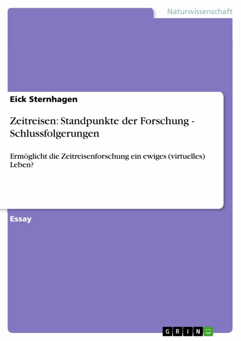 Zeitreisen: Standpunkte der Forschung - Schlussfolgerungen -  Eick Sternhagen