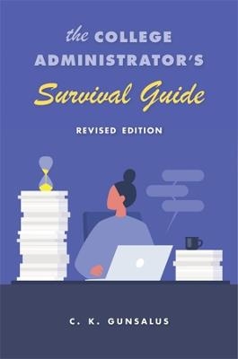 The College Administrator&rsquo;s Survival Guide - C. K. Gunsalus