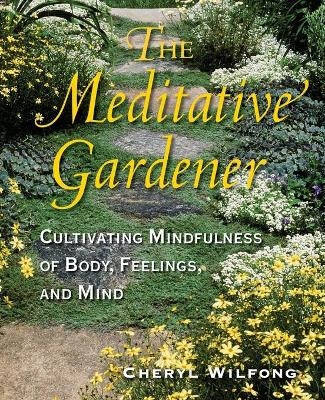 The Meditative Gardener - Cheryl Wilfong