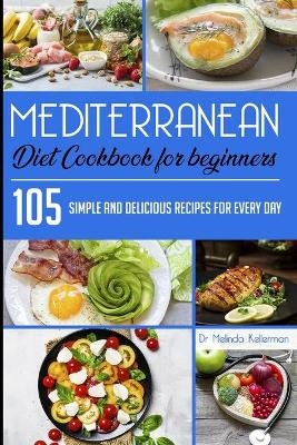 Mediterranean Diet Cookbook for Beginners - Melinda Kellerman