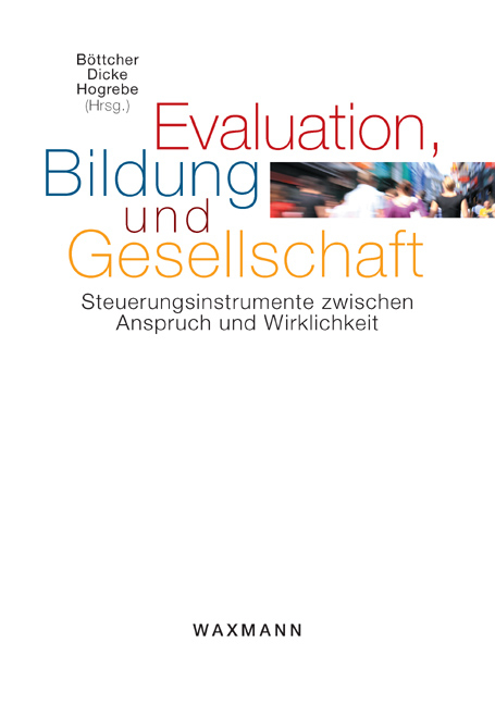 Evaluation, Bildung und Gesellschaft. Steuerungsinstrumente zwischen Anspruch und Wirklichkeit - 