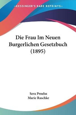 Die Frau Im Neuen Burgerlichen Gesetzbuch (1895) - Sera Proelss, Marie Raschke