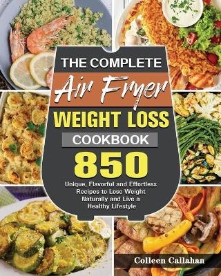 The Complete Air Fryer Weight Loss Cookbook - Colleen Callahan
