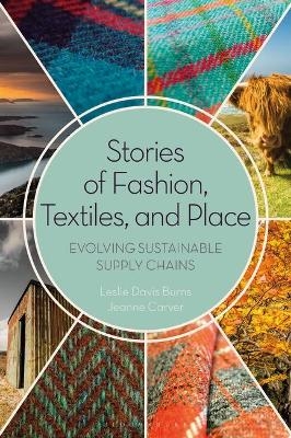 Stories of Fashion, Textiles, and Place - Leslie Davis Burns, Jeanne Carver