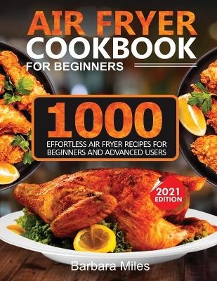 Air Fryer Cookbook for Beginners - Barbara Miles