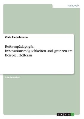 Reformp&Atilde;&curren;dagogik. Innovationsm&Atilde;&para;glichkeiten und -grenzen am Beispiel Hellerau - Chris Pietschmann