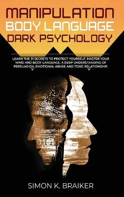 Manipulation Body Language Dark Psychology - Simon K Braiker