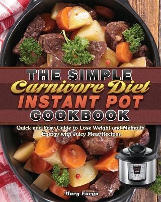 The Simple Carnivore Diet Instant Pot Cookbook