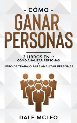 C&oacute;mo ganar personas 2 LIBROS EN 1 - Dale McLeo