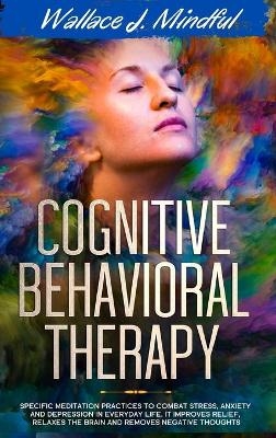 Cognitive Behavioral Therapy - Wallace J Mindful