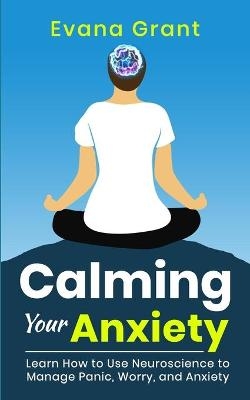 Calming Your Anxiety - Evana Grant
