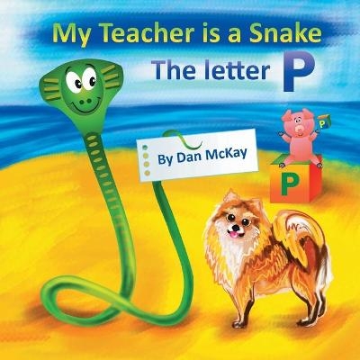 My Teacher is a Snake The Letter P - Dan McKay
