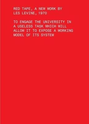 Red Tape, A New Work by Les Levine, 1970 – To Engage the University in a Useless Task Which Will Allow It to Expose a Working Model of Its Sys