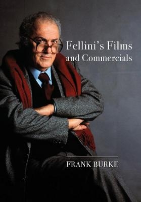Fellini&rsquo;s Films and Commercials - Frank Burke