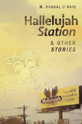 Hallelujah Station and Other Stories - M. Randal O`wain