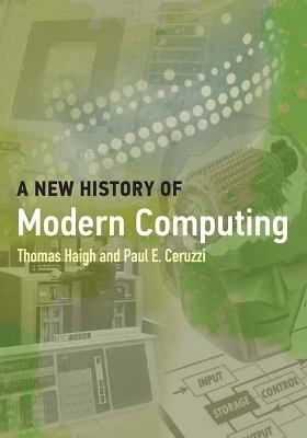 A New History of Modern Computing - Thomas Haigh, Paul E. Ceruzzi