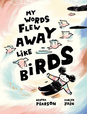 My Words Flew Away Like Birds - Debora Pearson