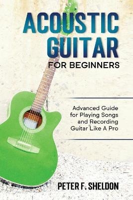 Acoustic Guitar for Beginners - Peter F Sheldon