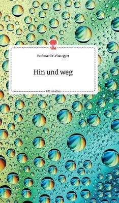 Hin und weg. Life is a Story - story.one - Ferdinand F. Planegger
