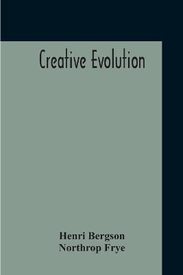 Creative Evolution - Henri Bergson, Northrop Frye
