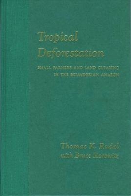 Tropical Deforestation - Thomas Rudel, Bruce Horowitz
