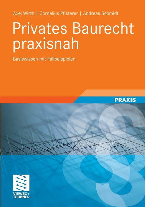 Privates Baurecht praxisnah - Axel Wirth, Cornelius Pfisterer, Andreas Schmidt