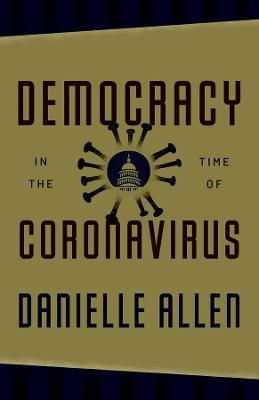 Democracy in the Time of Coronavirus - Danielle Allen