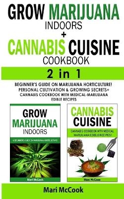 GROW MARIJUANA INDOORS+CANNABIS CUISINE COOKBOOK - 2 in 1 - Mari McCook