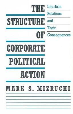 The Structure of Corporate Political Action - Mark S. Mizruchi