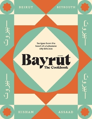 Bayrut: The Cookbook - Hisham Assaad