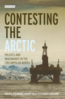 Contesting the Arctic - Philip E. Steinberg, Jeremy Tasch, Hannes Gerhardt, Adam Keul, Elizabeth A. Nyman