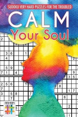 Calm Your Soul Sudoku Very Hard Puzzles for the Troubled -  Senor Sudoku