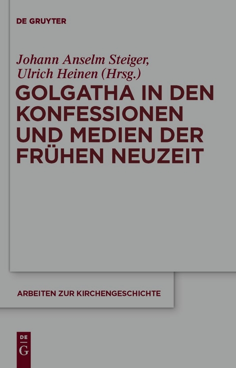 Golgatha in den Konfessionen und Medien der Fr&uuml;hen Neuzeit - 