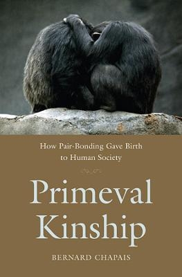 Primeval Kinship - Bernard Chapais