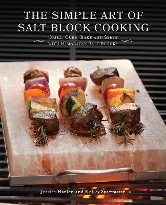The Simple Art Of Salt Block Cooking - Jessica Harlan, Kelley Sparwasser