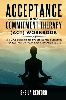 Acceptance and Commitment Therapy (ACT) Workbook